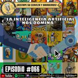 Episodio 066, “La inteligencia artificial nos domina”