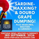 #SardineMaxxing, 11 municipalities on max, Douro grape dumping plus headlines, weather & currency