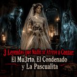 3 Leyendas que Nadie se Atreve a Contar: El Muerto, El Condenado y La Pascualita