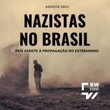 #2 | Nazistas no Brasil: País assiste à propagação do extremismo