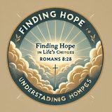 Finding Hope in Life’s Challenges: Understanding Romans 8:28