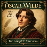 Oscar Wilde: The Complete Interviews — Wit, Art, Society & the Price of Genius (Audiobook) Part 3