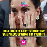 Cosa Succede a Kate Middleton? Sale La Preoccupazione Tra i Sudditi!
