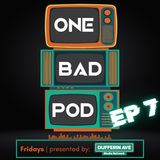One Bad Podcast - Ep 7 - Band House