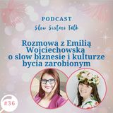 #36 Rozmowa z Emilią Wojciechowską o slow biznesie i kulturze bycia zarobionym