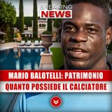 Mario Balotelli, Patrimonio: Quanto Possiede Il Calciatore!