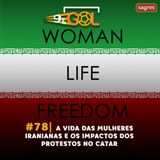 #78 | A vida das mulheres iranianas e os impactos dos protestos no Catar