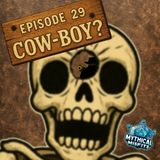 Ep 29 - "Whats a cow-boy?"