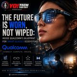 The Future is Worn, Not Wiped: Inside Qualcomm's Blueprint for Smart Glasses ft. NIMA SHAMS from Qualcomm