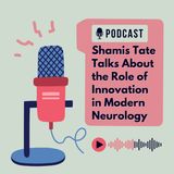 Shamis Tate Talks About the Role of Innovation in Modern Neurology