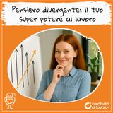 Pensiero Divergente: il tuo super potere al lavoro