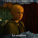 Lo Scudiero - A Knight of the Seven Kingdoms 1x03 Analisi