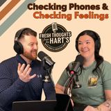 Ep. 64- FTFTH's- Checking Phones & Checking Feelings