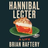 Special Report: Brian Raftery on Hannibal Lector - A Life