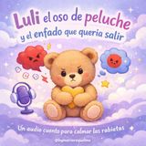 Audiocuento: LULI el oso de peluche, y el enfado que quería salir ✨