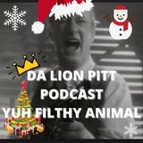 DA LION PITT PODCAST S1 EP 6 - MERRY CHRISTMAS YAH FILTHY ANIMAL