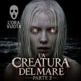 La creatura del mare - Se potesse guardarti dentro, cosa troverebbe? | Parte 2 [S2 - E20]