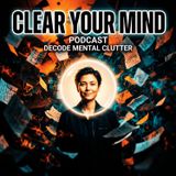 Mental Clarity: The Step-by-Step Guide to Eliminating Mental Clutter