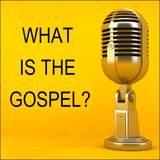 What is the Gospel?