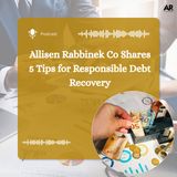Allisen Rabbinek Co Shares 5 Tips for Responsible Debt Recovery