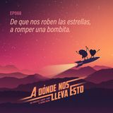 68 - De que nos roben las estrellas, a romper una bombita.