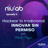 Hackear lo tradicional: Innovar sin permiso