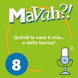 Ep. 8 - Quindi la casa è mia… o della banca?
