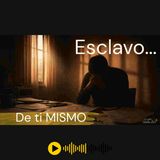 Cuando eres ESCLAVO de ti MISMO