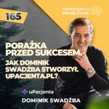 Porażka przed sukcesem - jak Dominik Swadźba stworzył uPacjenta.pl?