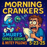 "Smurfs, Space Germs & Mitey Pillows: Mayhem on the Morning Crankers!"