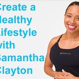 Create a Healthy Lifestyle with Former Olympian Samantha Clayton