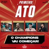 O CHAMPIONS VAI COMEÇAR | PRIMEIRO ATO #73