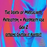The Death of Masculinity_ Patriotism_ and Prosperity for Gen Z- Severer Caution Advised