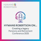 Creating a Legacy - Pensions and Retirement Conference 2025 - Episode 132