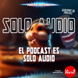 T2 -  E2 ¡El Podcast es sólo audio!