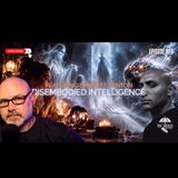 Disembodied Intelligence! FT. Bennett Tanton & Trebles Garcia