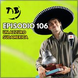 Episodio 106 - Un azzurro Sud America