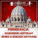 #34: Pornokracja – najbardziej wstydliwy okres w dziejach Watykanu