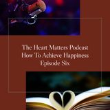 How To Achieve Happiness Episode Six