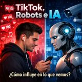 Tik tok,robots e IA.Como influye en lo que vemos