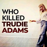Who Killed Trudie Adams_ - A Troubling Trend _ Part 1 _