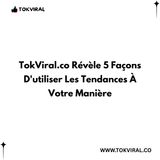 TokViral.co Révèle 5 Façons D'utiliser Les Tendances À Votre Manière