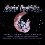 August '23 New Moon Guided Meditation | Manifest Love + Liberation | 528 Hz