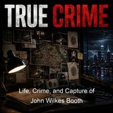 Life Crime and Capture of John Wilkes Booth - George Alfred Townsend