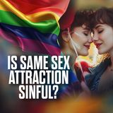 Is Same Sex Attraction Sinful?