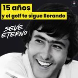 Episodio 59: Seve es eterno, y el LIV, efímero