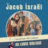 #417 De Jacob à Israël (7) L'emprise de Laban Gn 31,3 - 32,3