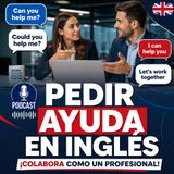 Cómo Solicitar Ayuda y Colaborar de Manera Profesional en Inglés | English for Work