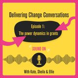 Episode 1: The power dynamics of grants
