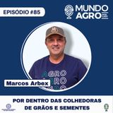 #85 POR DENTRO DAS COLHEDORAS COM MARCOS ARBEX